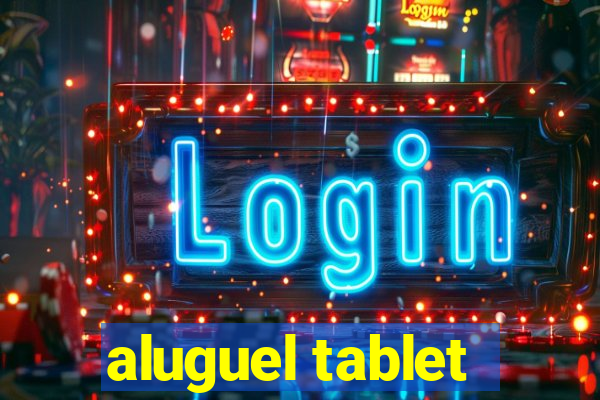 aluguel tablet